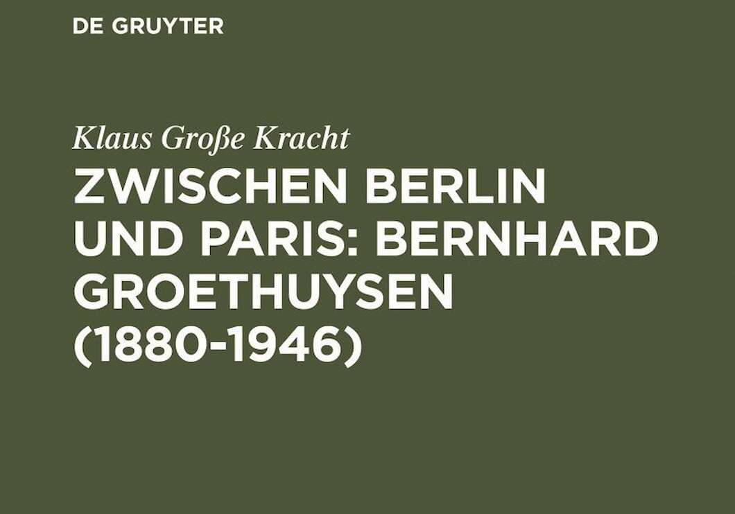 Klaus Große Kracht: Zwischen Berlin und Paris: Bernhard Groethuysen (1880-1946)